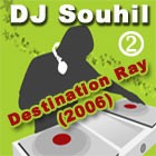 Dj Souhil Destination Ray 2006   2